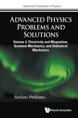 Coperta cărții 'Advanced Physics Problems and Solutions - Volume 2: Electricity and Magnetism, Quantum Mechanics, and Statistical'