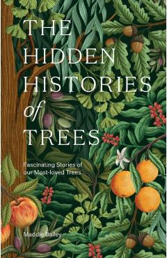 Coperta cărții 'The Hidden Histories of Trees: Fascinating Stories of Trees - Maddie Bailey'