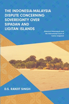 Coperta cărții 'The Indonesia-Malaysia Dispute Concerning Sovereignty over Sipadan and Ligitan Islands: Historical Antecedents and the'