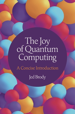 Coperta cărții 'The Joy of Quantum Computing: A Concise Introduction - Jed Brody'