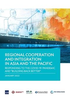 Coperta cărții 'Regional Cooperation and Integration in Asia and the Pacific: Responding to the Covid-19 Pandemic and Building Back'