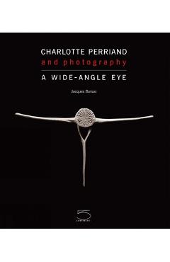 Coperta cărții 'Charlotte Perriand and Photography: A Wide-Angle Eye - Jacques Barsac'
