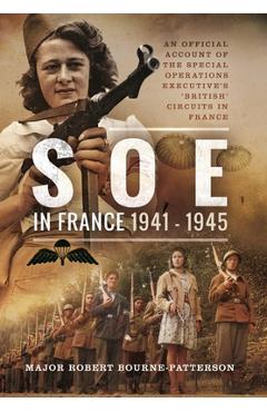 Coperta cărții 'SOE in France, 1941-1945: An Official Account of the Special Operations Executive's 'British' Circuits in France -'