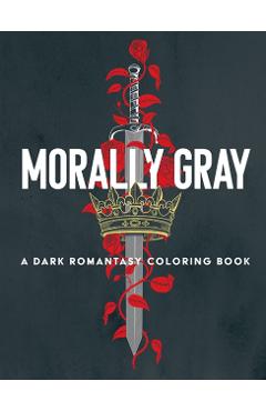 Coperta cărții 'Morally Gray: A Dark Romantasy Coloring Book - Ana Bidault'
