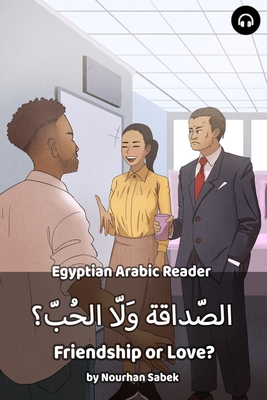 Coperta cărții 'Friendship or Love?: Egyptian Arabic Reader - Nourhan Sabek'