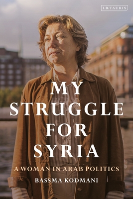 Coperta cărții 'My Struggle for Syria: A Woman in Arab Politics - Bassma Kodmani'