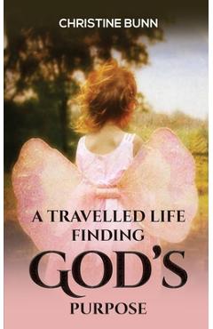Coperta cărții 'A Travelled Life Finding God's Purpose - Christine Bunn'