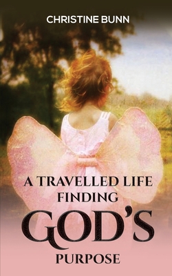 Coperta cărții 'A Travelled Life Finding God's Purpose - Christine Bunn'