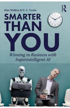 Coperta cărții 'Smarter than You: Winning in Business with Superintelligent AI - Alan Watkins'