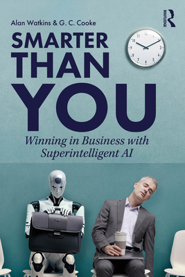 Coperta cărții 'Smarter than You: Winning in Business with Superintelligent AI - Alan Watkins'