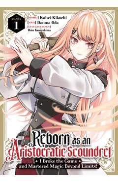 Coperta cărții 'Reborn as an Aristocratic Scoundrel, I Broke the Game and Mastered Magic Beyond Limits! (Manga) Vol. 1 - Kaisei Kikuchi'