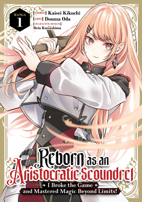 Coperta cărții 'Reborn as an Aristocratic Scoundrel, I Broke the Game and Mastered Magic Beyond Limits! (Manga) Vol. 1 - Kaisei Kikuchi'