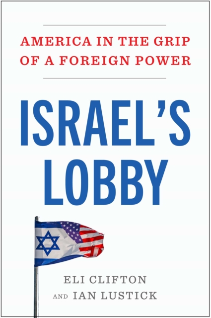 Coperta cărții 'Israel's Lobby: America in the Grip of a Foreign Power - Eli Clifton'