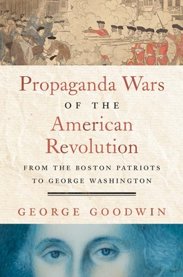 Coperta cărții 'Propaganda Wars of the American Revolution: From the Boston Patriots to George Washington - George Goodwin'