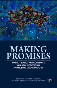 Coperta cărții 'Making Promises: Oaths, Treaties, and Covenants in Multi-Jurisdictional and Multi-Religious Societies - Pamela Klassen'
