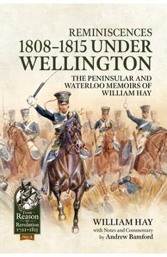Coperta cărții 'Reminiscences 1808-1815 Under Wellington: The Peninsular and Waterloo Memoirs of William Hay - William Hay'