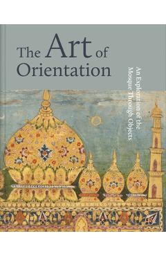 Coperta cărții 'The Art of Orientation: An Exploration of the Mosque Through Objects - Mona Aljalhami'