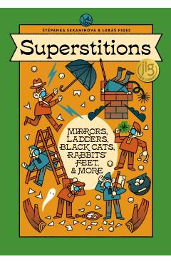 Coperta cărții 'Superstitions: Mirrors, Ladders, Black Cats, Rabbits' Feet, and More - Stepanka Sekaninova'