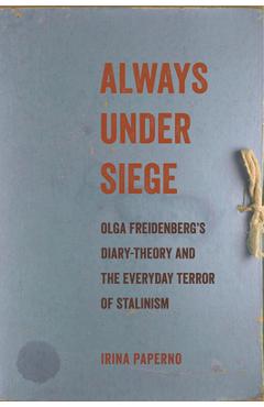 Coperta cărții 'Always Under Siege: Olga Freidenberg's Diary-Theory and the Everyday Terror of Stalinism - Irina Paperno'