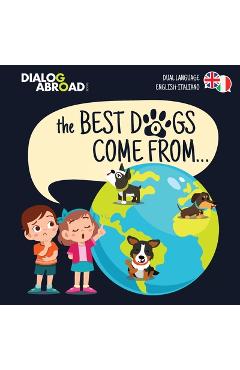 Coperta cărții 'The Best Dogs Come From... (Dual Language English-Italiano): A Global Search to Find the Perfect Dog Breed - Dialog'