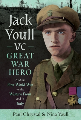 Coperta cărții 'Jack Youll VC, Great War Hero: And the First World War on the Western Front and in Italy - Paul Chrystal'