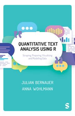 Coperta cărții 'Quantitative Text Analysis Using R: Scraping, Preparing, Visualising and Modelling Data - Julian Bernauer'