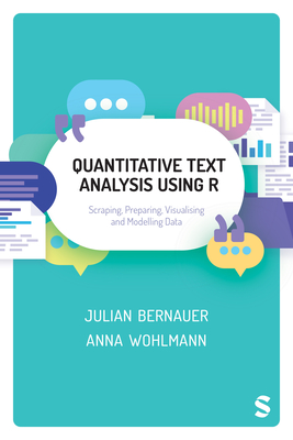 Coperta cărții 'Quantitative Text Analysis Using R: Scraping, Preparing, Visualising and Modelling Data - Julian Bernauer'