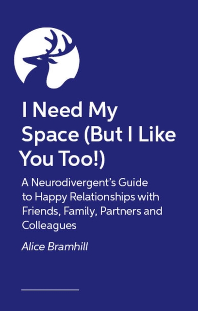 Coperta cărții 'I Need My Space (But I Like You Too!): A Neurodivergent Guide to All Types of Relationships - Alice Bramhill'