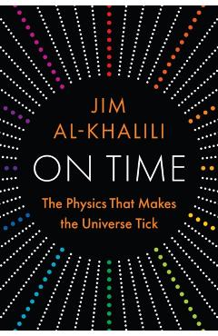 Coperta cărții 'On Time: The Physics That Makes the Universe Tick - Jim Al-khalili'