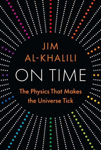 Coperta cărții 'On Time: The Physics That Makes the Universe Tick - Jim Al-khalili'