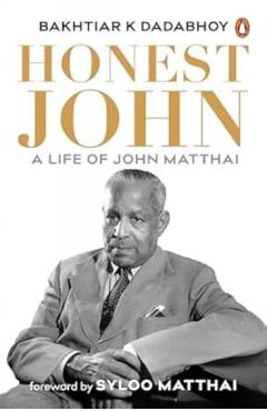 Honest John: A Life of John Matthai - Bakhtiar K. Dadabhoy