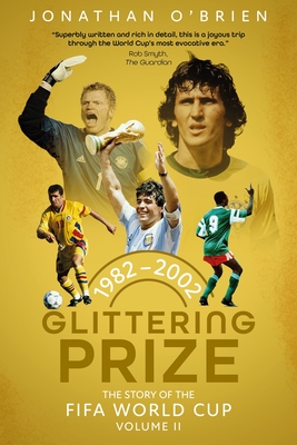 Coperta cărții 'Glittering Prize: The Story of the Fifa World Cup Volume II, 1982-2002 Volume 2 - Jonathan O'brien'