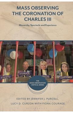 Coperta cărții 'Mass Observing the Coronation of Charles III: Monarchy, Spectacle and Experience - Lucy D. Curzon'