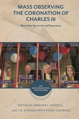 Coperta cărții 'Mass Observing the Coronation of Charles III: Monarchy, Spectacle and Experience - Lucy D. Curzon'