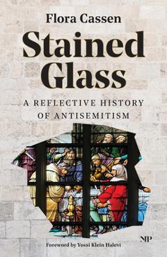 Coperta cărții 'Stained Glass: A Reflective History of Antisemitism - Flora Cassen'