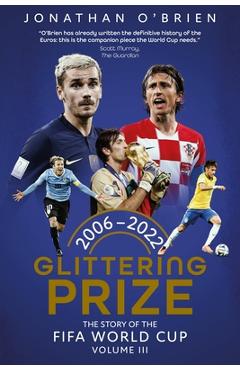 Coperta cărții 'Glittering Prize: The Story of the Fifa World Cup Volume III, 2006-2022 Volume 3 - Jonathan O'brien'