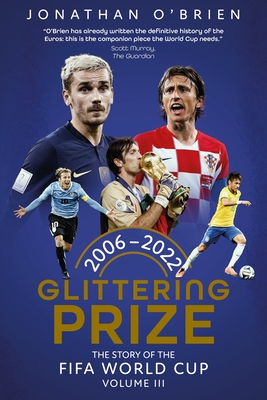 Coperta cărții 'Glittering Prize: The Story of the Fifa World Cup Volume III, 2006-2022 Volume 3 - Jonathan O'brien'