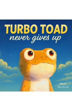 Coperta cărții 'Turbo Toad Never Gives Up - Rhett Mankind'