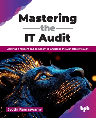 Coperta cărții 'Mastering the IT Audit: Assuring a resilient and compliant IT landscape through effective audit (English Edition) -'