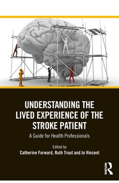 Coperta cărții 'Understanding the Lived Experience of the Stroke Patient: A Guide for Health Professionals - Catherine Forward'