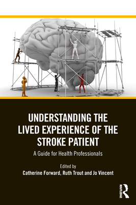 Coperta cărții 'Understanding the Lived Experience of the Stroke Patient: A Guide for Health Professionals - Catherine Forward'