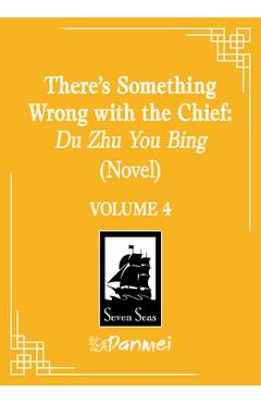 Coperta cărții 'There's Something Wrong with the Chief: Du Zhu You Bing (Novel) Vol. 4 -'