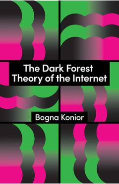 Coperta cărții 'The Dark Forest Theory of the Internet - Bogna Konior'