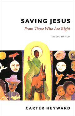 Saving Jesus: From Those Who Are Right, Second Edition - Carter Heyward