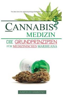 Coperta cărții 'Cannabis Medizin: Die Grundprinzipien für medizinisches Marihuana - Aaron Hammond'