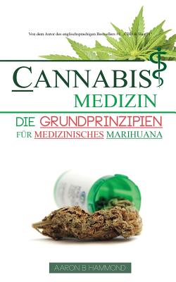 Coperta cărții 'Cannabis Medizin: Die Grundprinzipien für medizinisches Marihuana - Aaron Hammond'