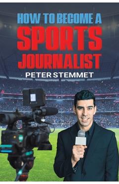Coperta cărții 'How to Become a Sports Journalist - Peter Stemmet'