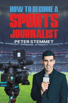 Coperta cărții 'How to Become a Sports Journalist - Peter Stemmet'