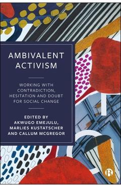 Coperta cărții 'Ambivalent Activism: Working with Contradiction, Hesitation and Doubt for Social Change - Deborah B. Gould'