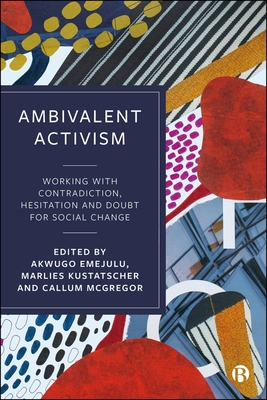 Coperta cărții 'Ambivalent Activism: Working with Contradiction, Hesitation and Doubt for Social Change - Deborah B. Gould'